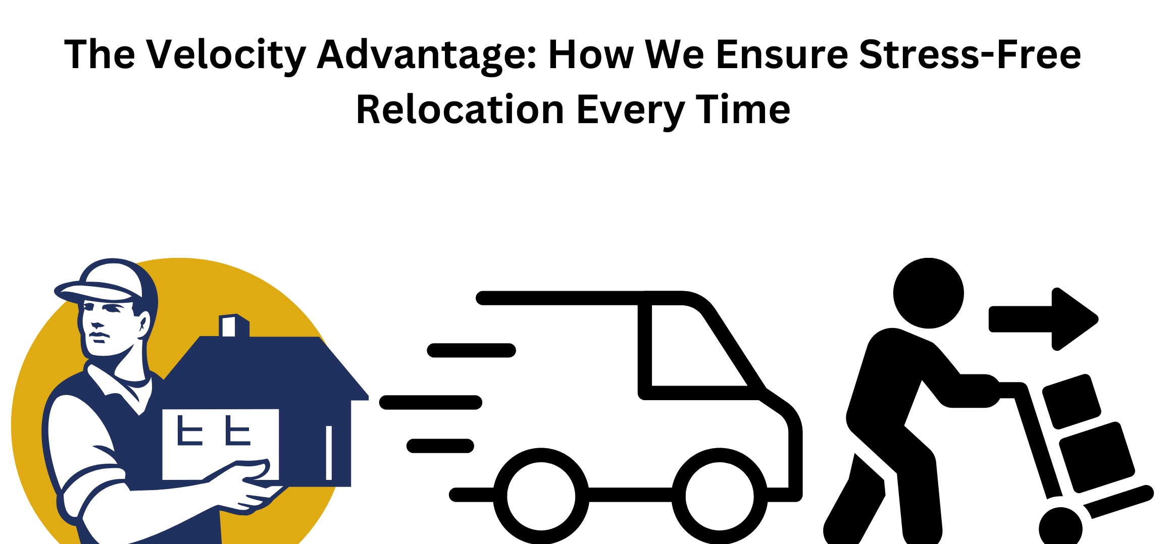 The Velocity Advantage: How We Ensure Stress-Free Relocation Every Time
